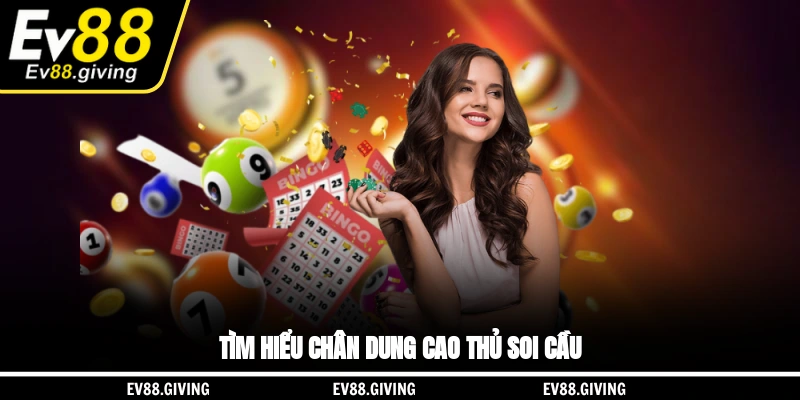 Tìm hiểu chân dung cao thủ soi cầu