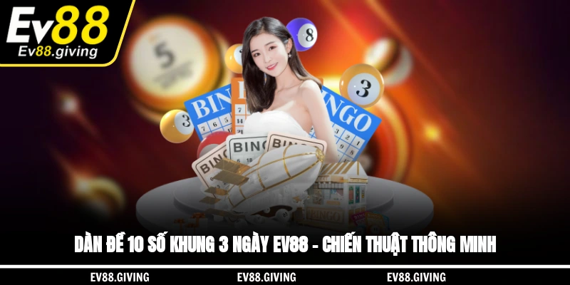 Dàn đề 10 số khung 3 ngày EV88