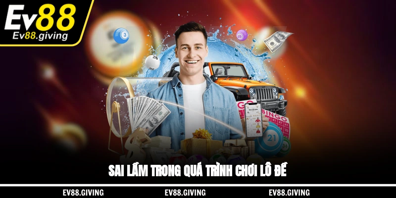 Sai lầm trong quá trình chơi lô đề