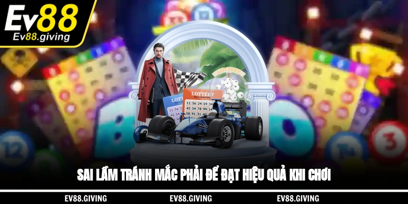 Sai lầm tránh mắc phải để đạt hiệu quả khi chơi