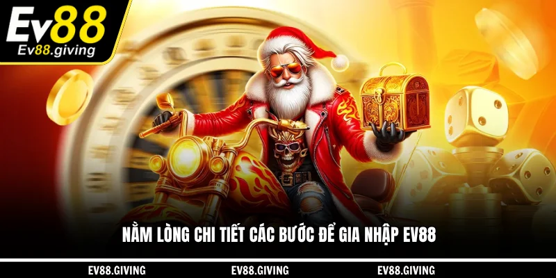 Nằm lòng chi tiết các bước để gia nhập EV88