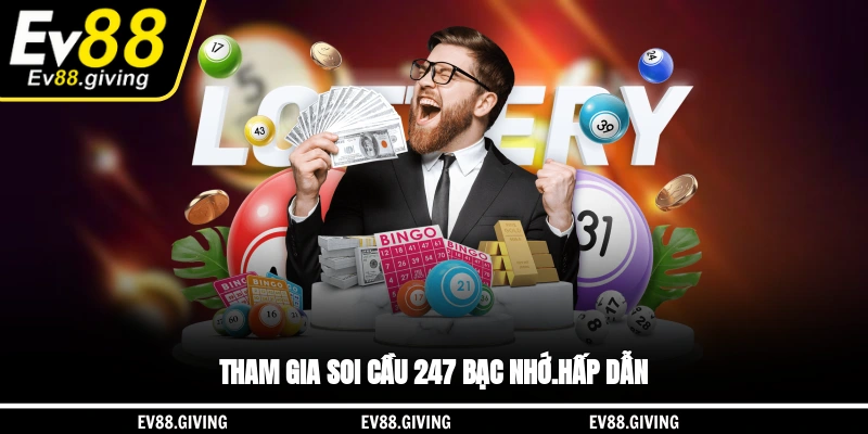 Tham gia soi cầu 247 bạc nhớ hấp dẫn