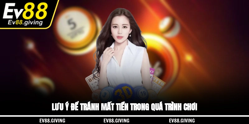 Lưu ý để tránh mất tiền trong quá trình chơi