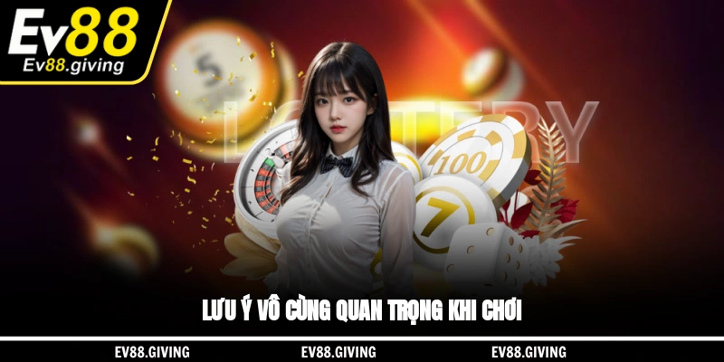 Lưu ý vô cùng quan trọng khi chơi
