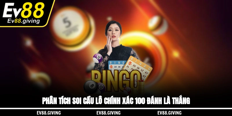 Phân tích soi cầu lô chính xác 100 đánh là thắng