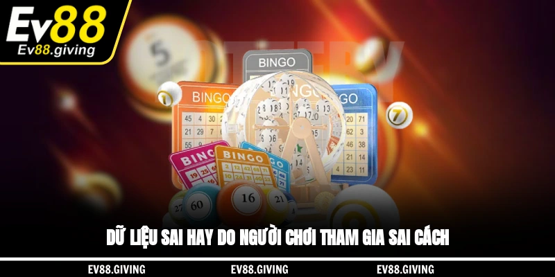 Dữ liệu sai hay do người chơi tham gia sai cách