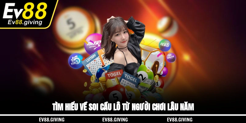 Tìm hiểu về soi cầu lô từ người chơi lâu năm