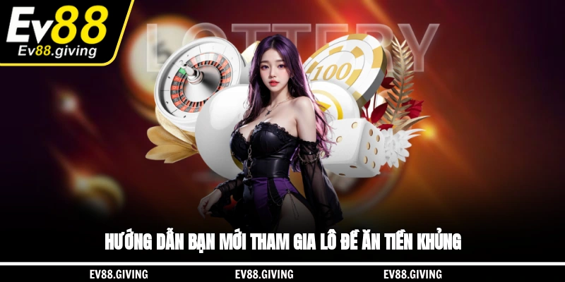 Hướng dẫn bạn mới tham gia lô đề ăn tiền khủng