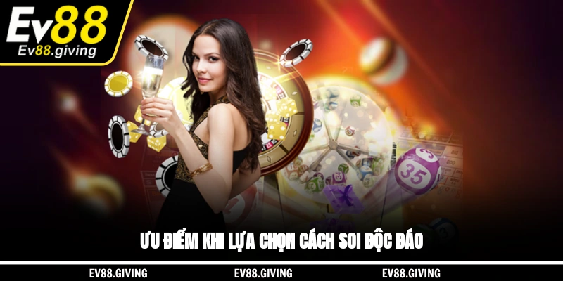 Ưu điểm khi lựa chọn cách soi độc đáo
