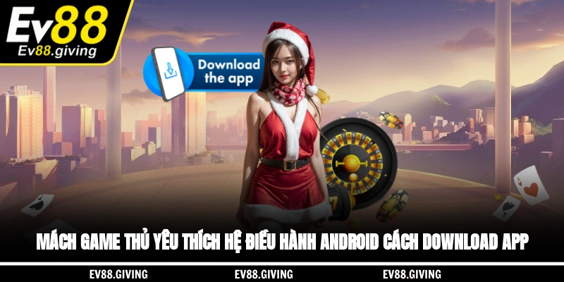 Mách game thủ yêu thích hệ điều hành Android cách download app