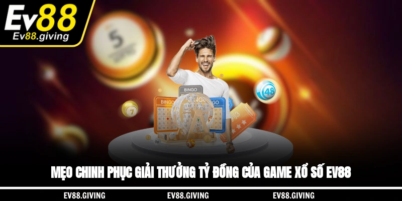 Mẹo chinh phục giải thưởng tỷ đồng của game xổ số EV88